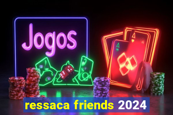 ressaca friends 2024